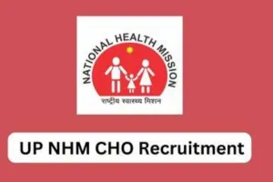 Up NHM CHO Bharti (2024): यूपी में एनएचएम सीएचओ के रिक्त पदों पर निकली बम्पर भर्तियां ! जान लें आवेदन पूरी जानकारी डेट 